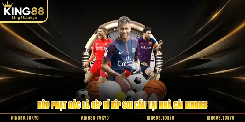 Kèo Phạt Góc Là Gì? Bí Kíp Soi Cầu Tại Nhà Cái King88